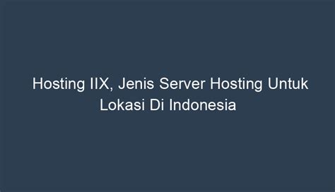 Hosting IIX merupakan Jenis Server Hosting untuk Lokasi di Panjang